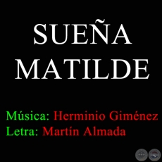 SUEÑA, MATILDE - Letra: Martín Almada